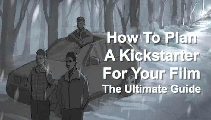How to Plan a Kickstarter for Your Film