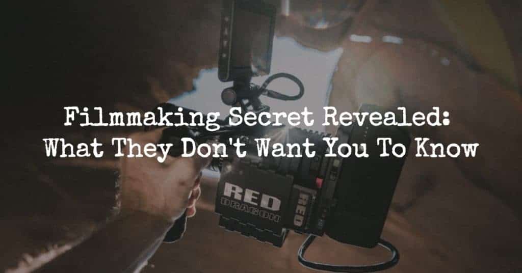 Filmmaking Secret Revealed: What They Don't Want You To Know