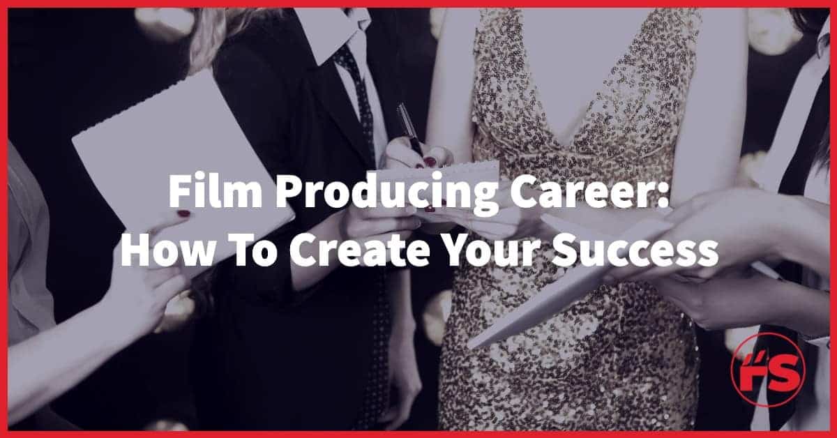 Film Producing Career - How To Create A Vision For Success